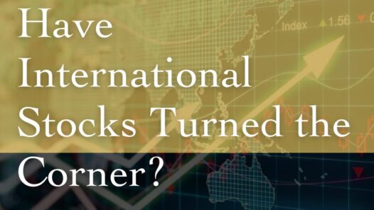 Financial Planning Podcast: Have International Stocks Turned the Corner?
