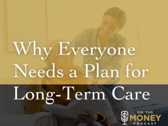 Why Everyone Needs a Plan for Long-Term Care