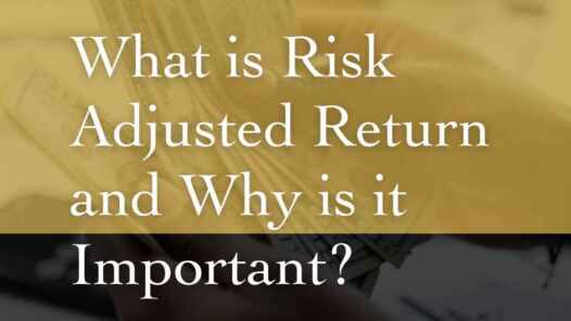 What is risk adjusted return and why is it important?