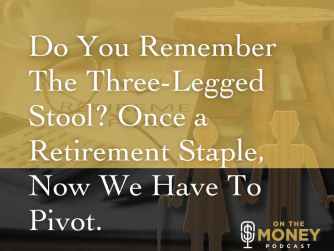 Do you remember the three-legged Stool? Once a Retirement staple, now we have to pivot