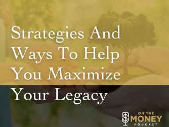 Strategies and Ways to help maximize you legacy