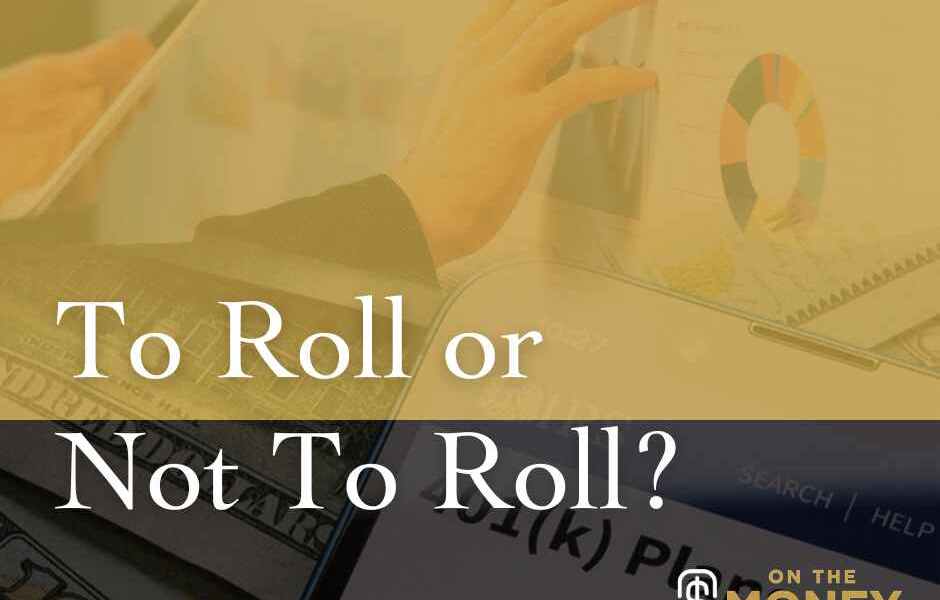 To Roll or Not to Roll Your 401k