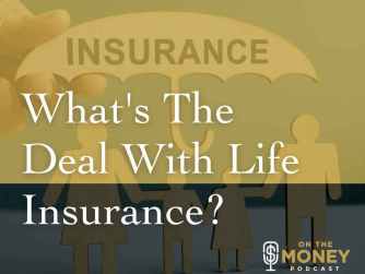 What's The Deal With Life Insurance?