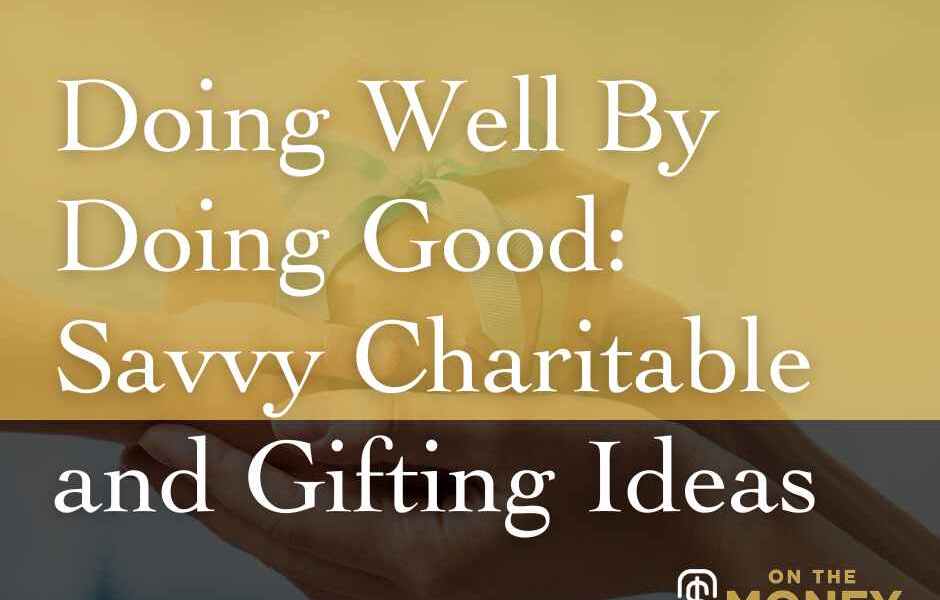 Savvy Charitable and Gifting Ideas