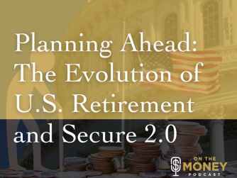 Planning Ahead: The Evolution of U.S. Retirement and Secure 2.0