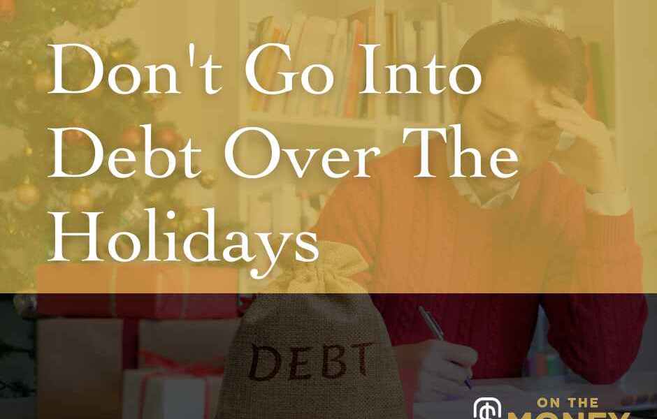 Don't Go Into Debt Over The Holidays