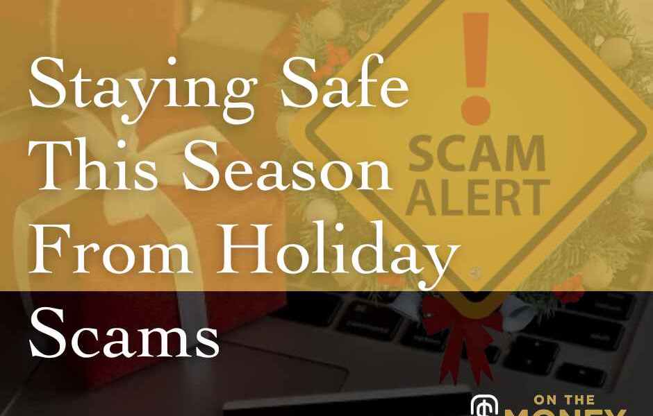 Staying Safe This Season From Holiday Scams