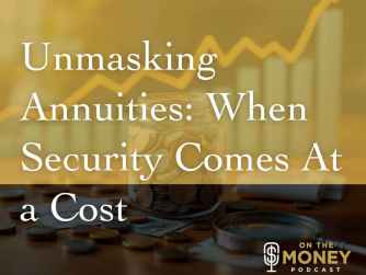 Unmaksing Annuities: When Security Comes at a Cost