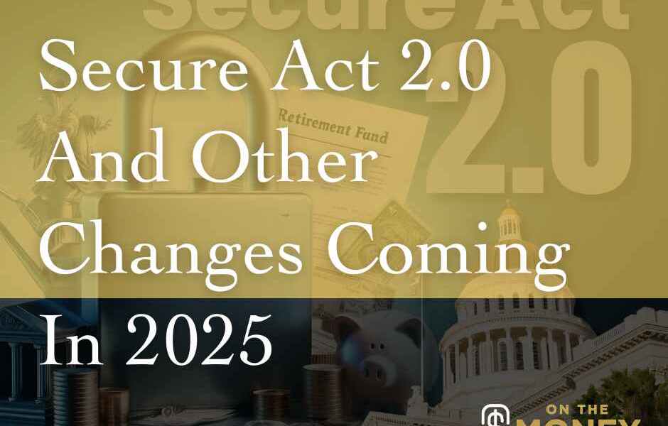 Secure Act 2.0 And Other Changes Coming in 2025