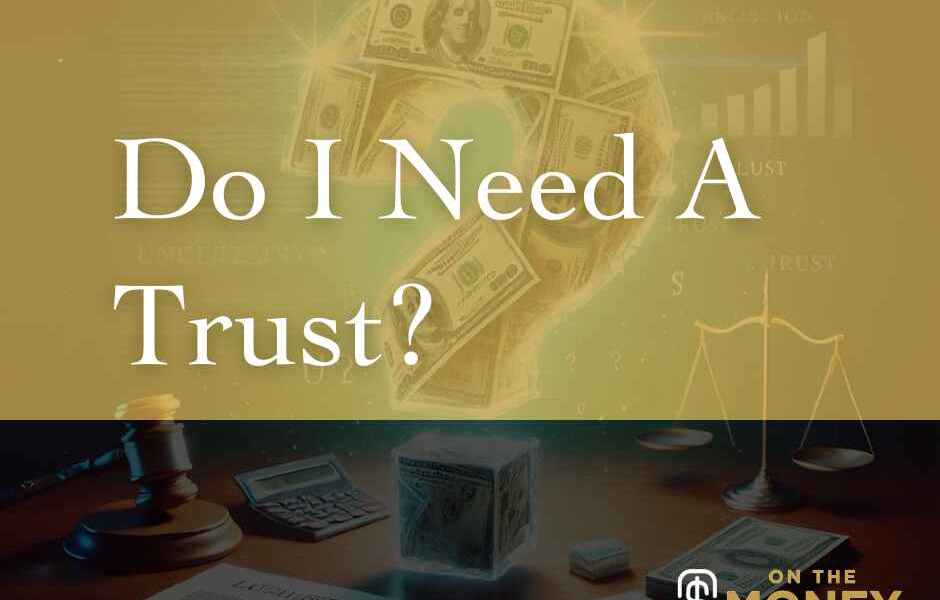 Do I Need A Trust?