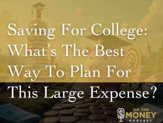 Saving for College: What’s the best way to plan for this large expense?