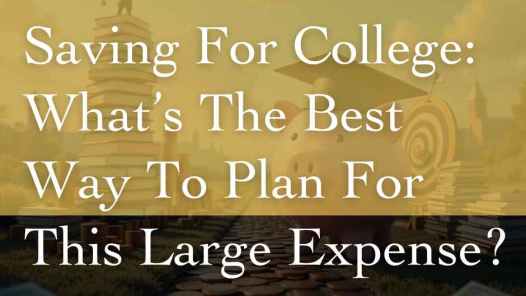 Saving for College: What’s the best way to plan for this large expense?