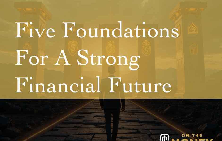 Five Foundations For A Strong Financial Future