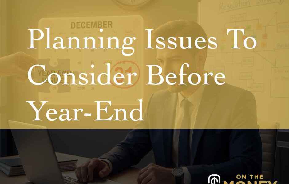 Planning Issues To Consider Before Year End