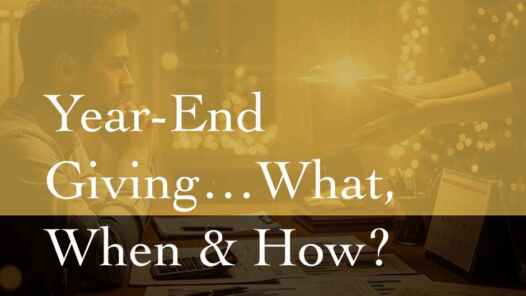 Year-End Giving...What, When, How?